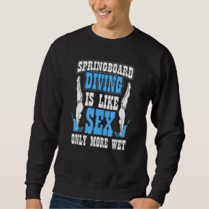 Platform Diver Sarcastic Springboard Diving Sweatshirt