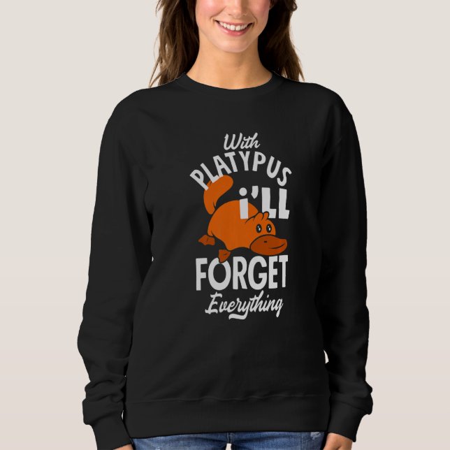 Platypus I´ll Forget Everything With Platypus Sweatshirt (Front)