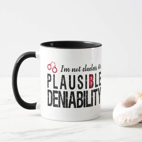 Plausible Deniability not clueless funny Mug