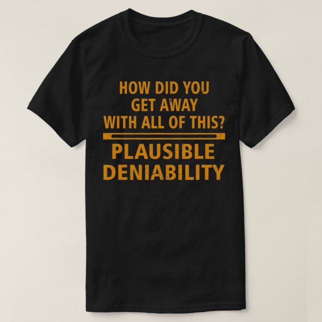 Plausible Deniability  T-Shirt (Design Front)