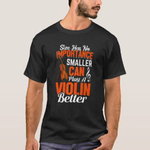 Play A Violin Better Violin T-Shirt