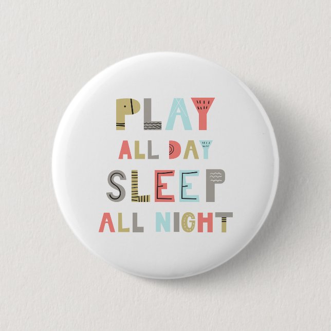 Play All Day Sleep All Night Button (Front)