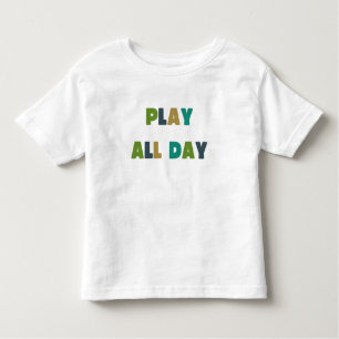 play all day Toddler T-Shirt