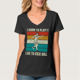 Play And Live To Kick Ball Soccer Football Player  T-Shirt