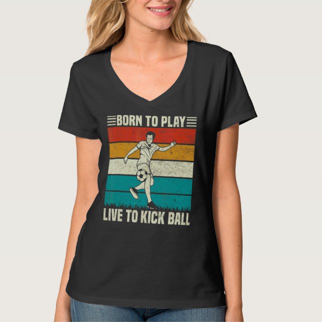 Play And Live To Kick Ball Soccer Football Player  T-Shirt (Front)