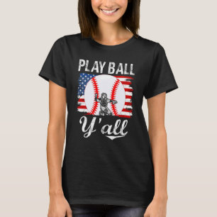 Play Ball Y all Baseball Game And Player Playing B T-Shirt