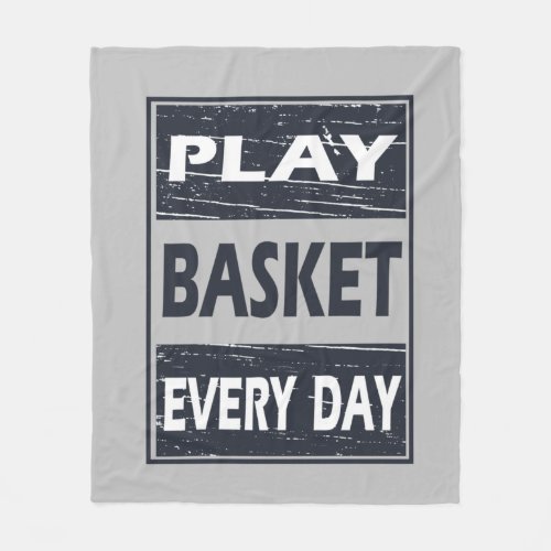 play basketball every day fleece blanket