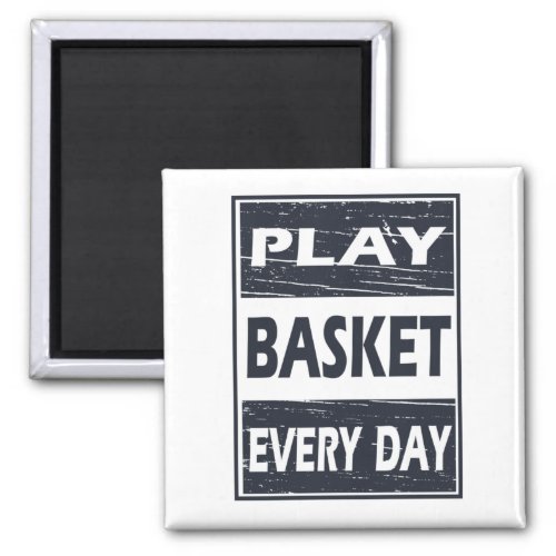 play basketball every day magnet