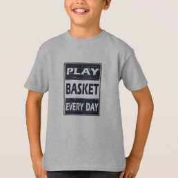 play basketball every day T-Shirt