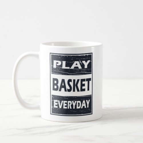 play basketball everyday motivational sayings coffee mug