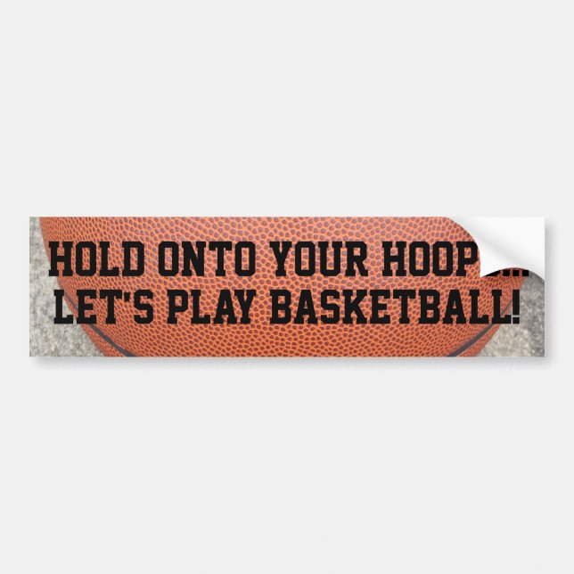 Play Basketball Hold Onto Your Hoops Bumper Sticker (Front)