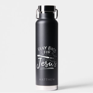 Play Bass Guitar For Jesus Christian Personalized Water Bottle