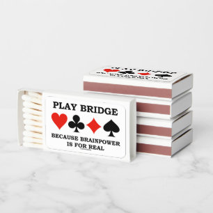 Play Bridge Because Brainpower Is For Real Matchboxes