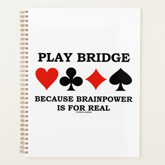 Play Bridge Because Brainpower Is For Real Planner