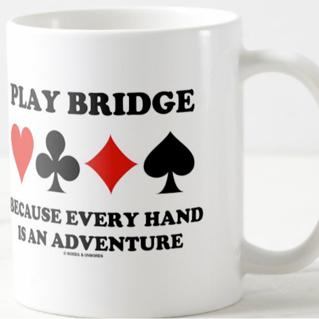 Play Bridge Because Every Hand Is An Adventure Coffee Mug (Bridge players will enjoy this mug featuring the four card suits along with the bridge truism)