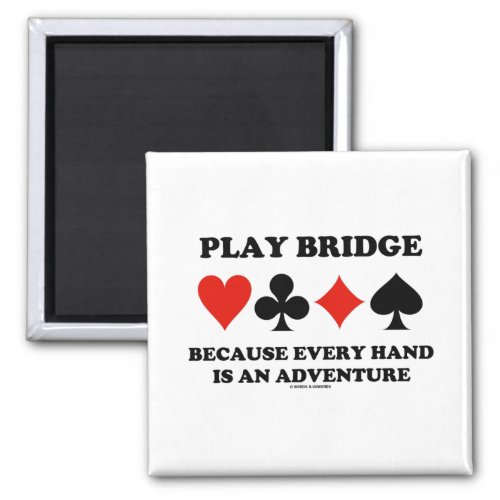 Play Bridge Because Every Hand Is An Adventure Magnet