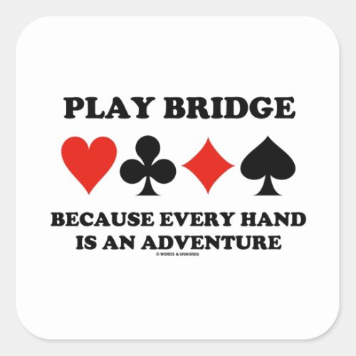 Play Bridge Because Every Hand Is An Adventure Square Sticker