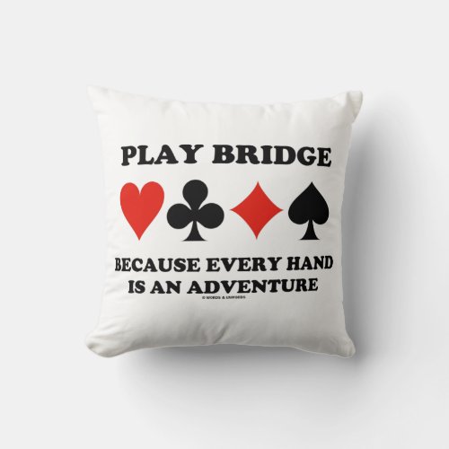 Play Bridge Because Every Hand Is An Adventure Throw Pillow