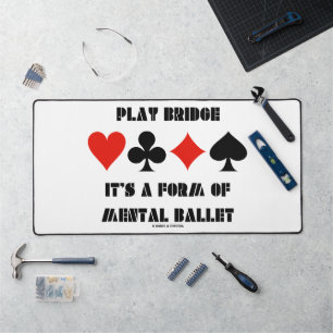 Play Bridge It's A Form Of Mental Ballet Desk Mat