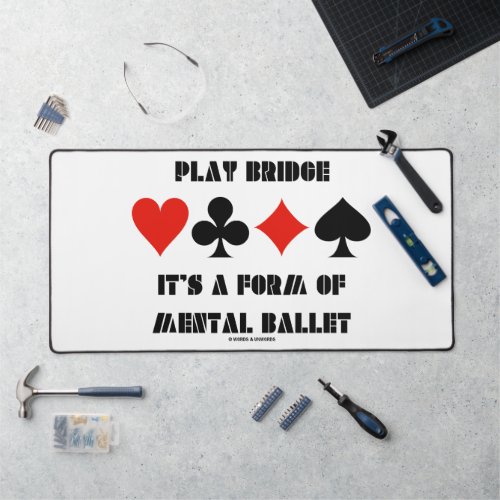Play Bridge Its A Form Of Mental Ballet Desk Mat