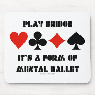 Play Bridge It's A Form Of Mental Ballet Mouse Pad