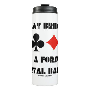 Play Bridge It's A Form Of Mental Ballet Thermal Tumbler
