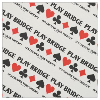 Play Bridge It's Cheaper Than Therapy 4 Card Suits Fabric by wordsunwords at Zazzle