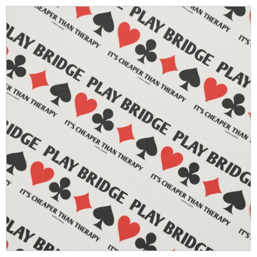 Play Bridge It's Cheaper Than Therapy 4 Card Suits Fabric