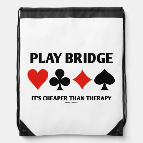 Play Bridge Its Cheaper Than Therapy Card Suits Drawstring Bag