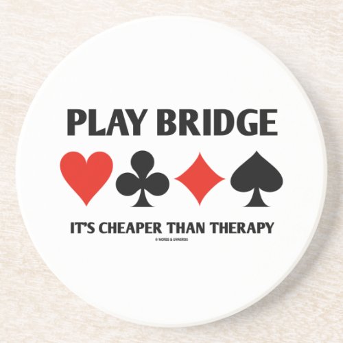 Play Bridge Its Cheaper Than Therapy Card Suits Sandstone Coaster