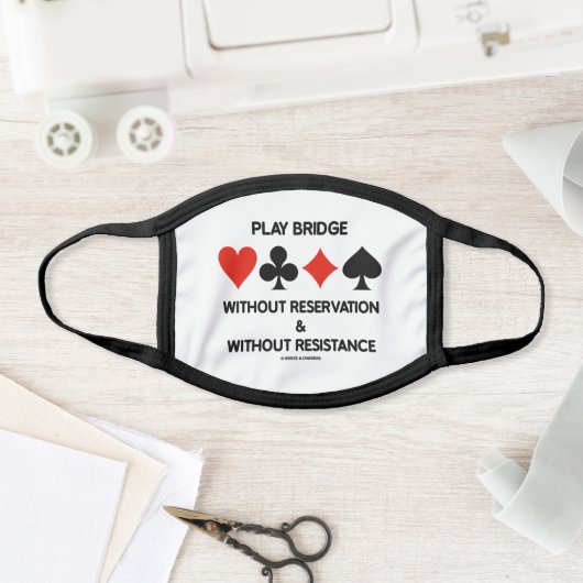 Play Bridge Without Reservation Without Resistance Face Mask (Insitu)