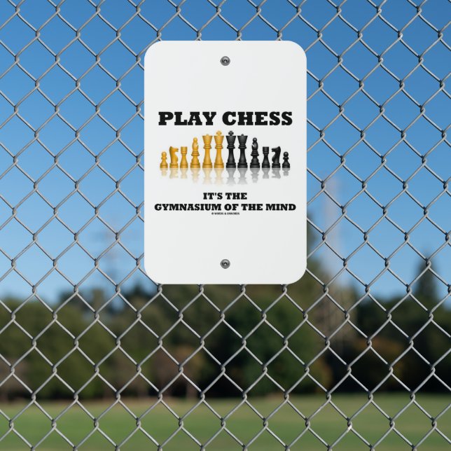 Play Chess It's The Gymnasium Of The Mind Metal Sign (In Situ(Fence))