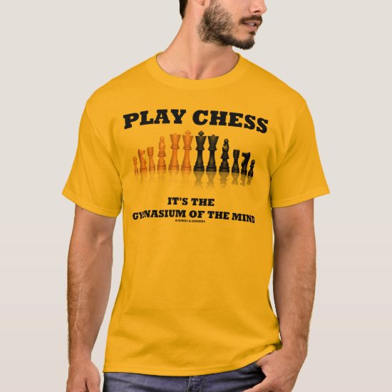 Play Chess It's The Gymnasium Of The Mind T-Shirt