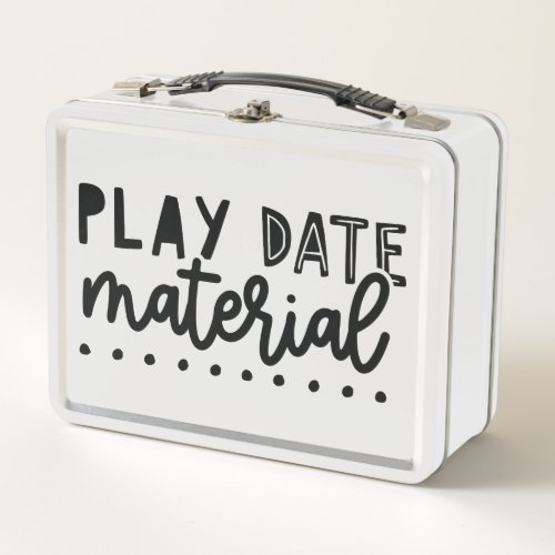 Play Date Material Funny Cute Quote Phrase Slogan  Metal Lunch Box