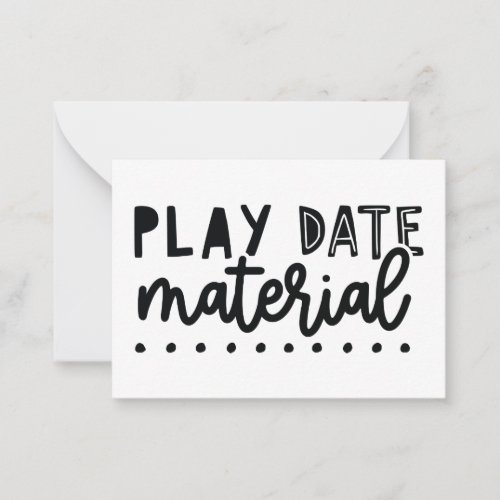 Play Date Material Funny Cute Quote Phrase Slogan  Note Card