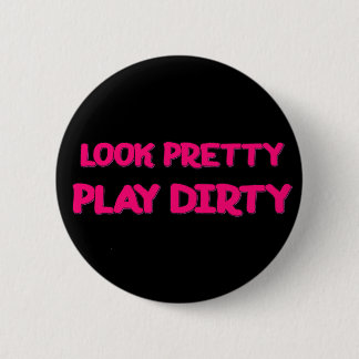 Play Dirty Pinback Button
