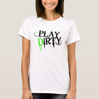 Play Dirty T-Shirt