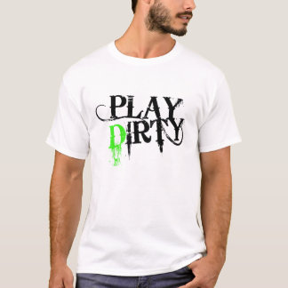 Play Dirty T-Shirt