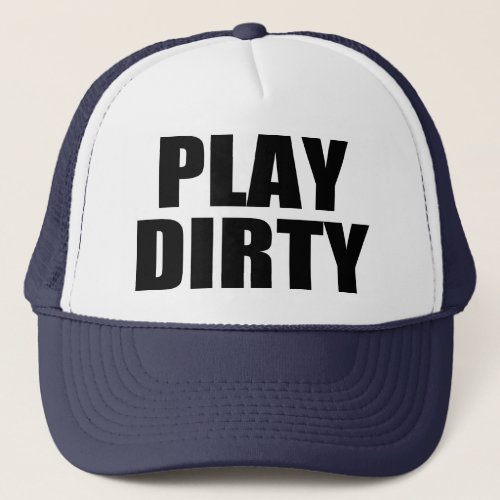 PLAY DIRTY TRUCKER HAT