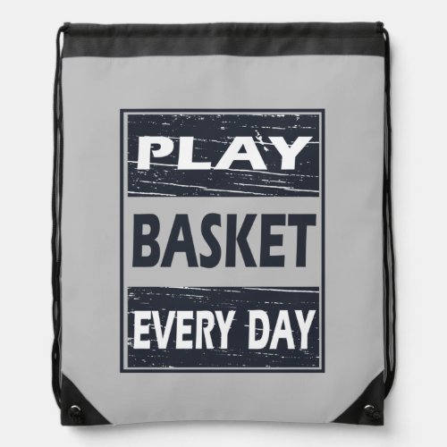 Play every day motivational basketball sayings drawstring bag