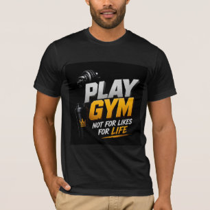 💪 Play Gym Not For Likes For Life 💪 T-Shirt
