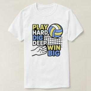 Play hard dig deep win big T-Shirt