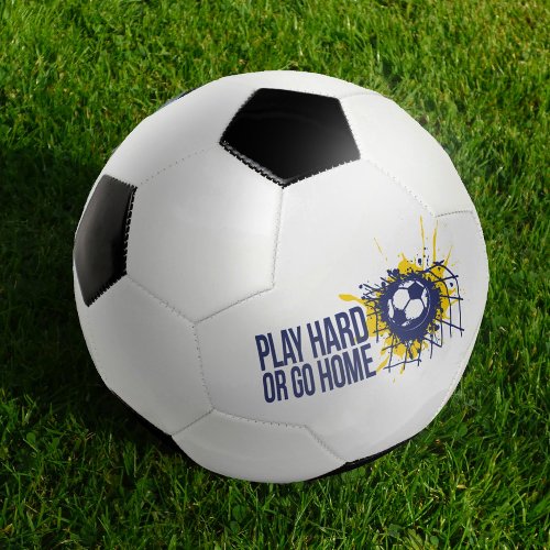 Play hard or go home blue yellow graphic text soccer ball