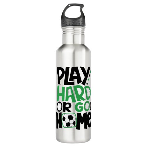 Play Hard Or Go Home Stainless Steel Water Bottle