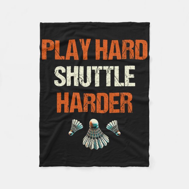 Play Hard Shuttle Harder Badminton  Fleece Blanket (Front)