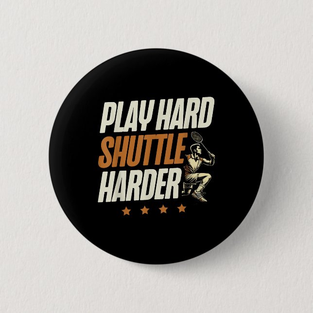 Play Hard Shuttle Harder Badminton Player Shuttle  Button (Front)