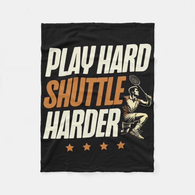 Play Hard Shuttle Harder Badminton Player Shuttle  Fleece Blanket (Front)