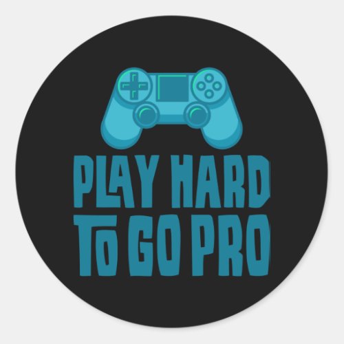 PLAY HARD TO GO PRO Funny Gamer Gaming Video Gamer Classic Round Sticker