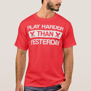 Play harder than yesterday cricket saying T-Shirt