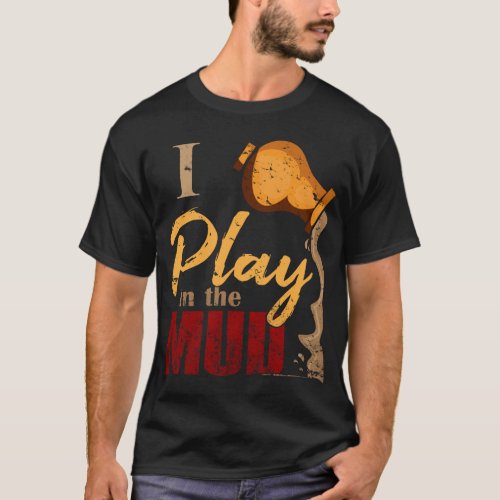 Play in the Mud _ Pottery Ceramics Gift T_Shirt